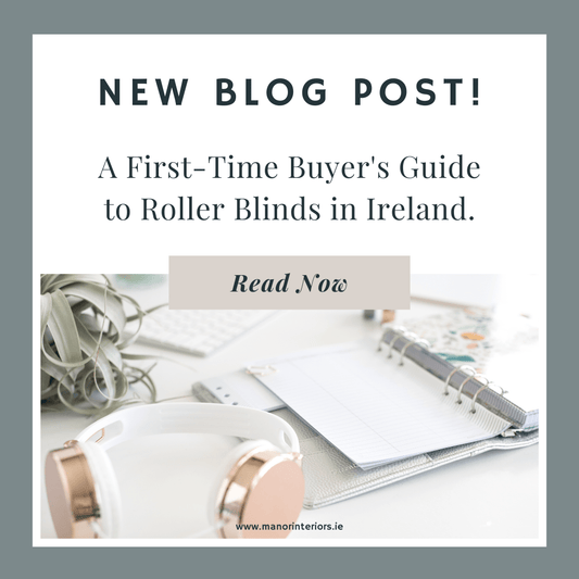 A First-Time Buyer's Guide to Roller Blinds in Ireland. - Manor Interiors