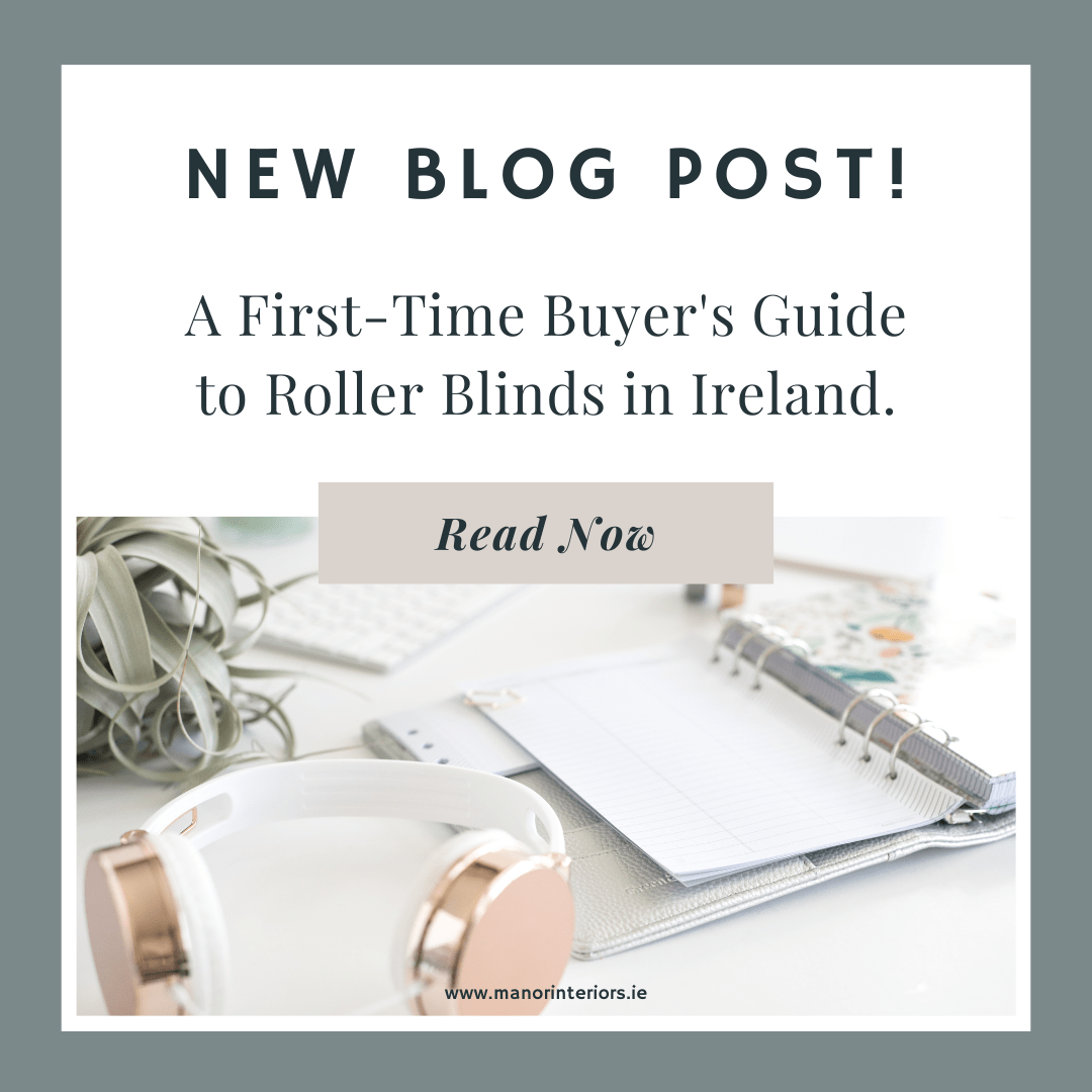 A First-Time Buyer's Guide to Roller Blinds in Ireland. - Manor Interiors